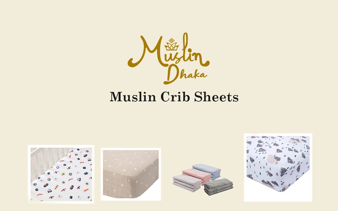 Muslin Crib Sheets : Safety and Coziness Always Come First in