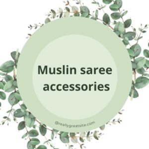 Muslin saree accessories