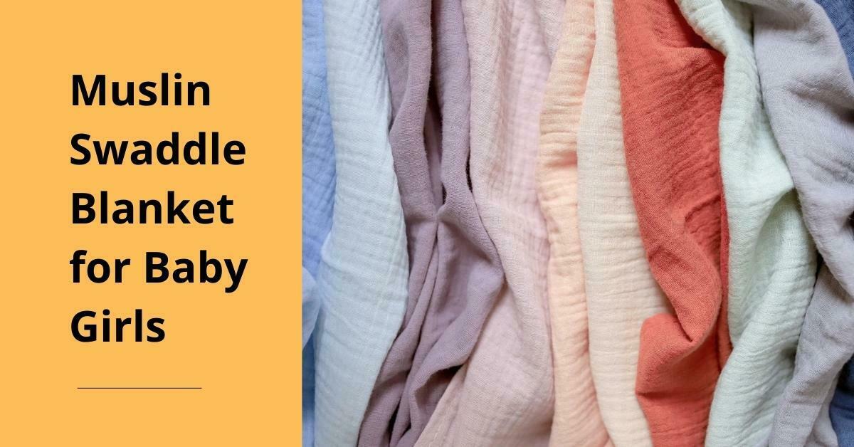 Muslin Swaddle Blanket for Baby Girl Muslin Swaddle Blanket for Baby Girl