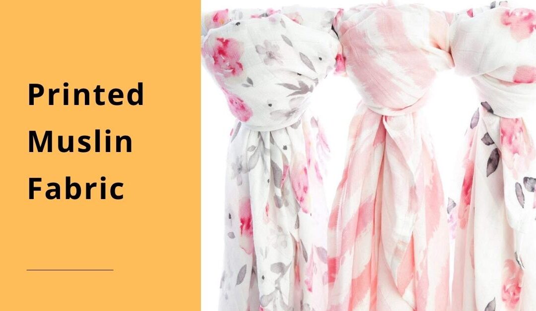 Printed Muslin Fabric: How to Find The Best one in 2022
