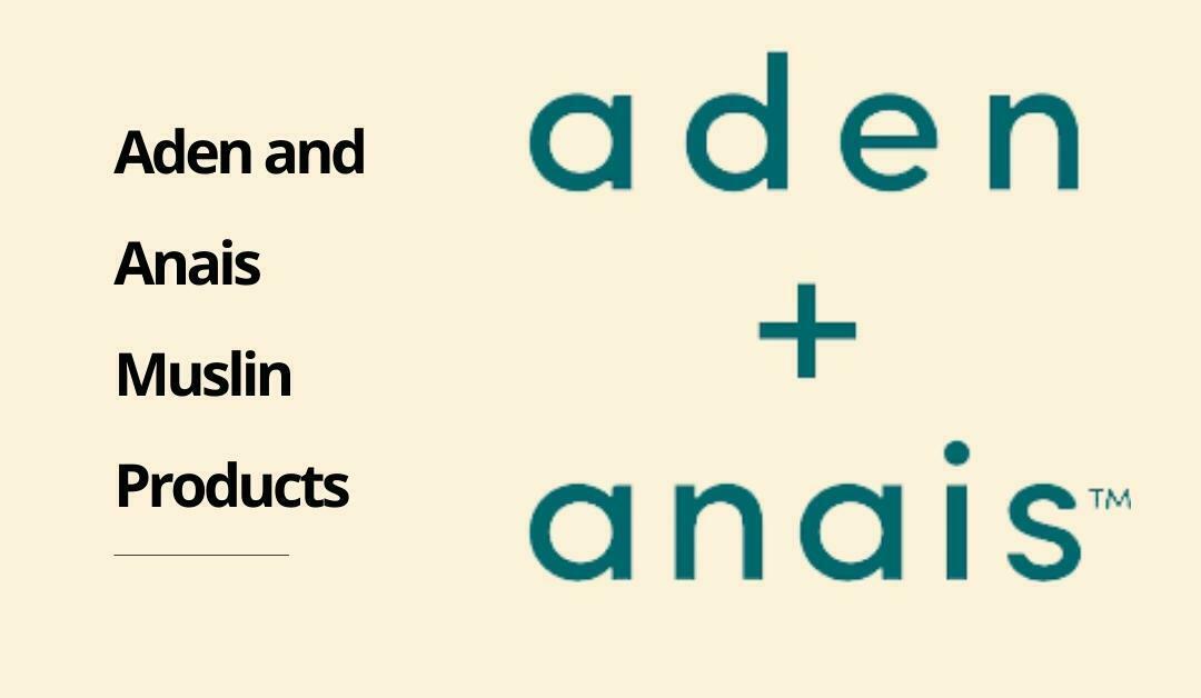 Amazing Aden and Anais Muslin Products: Organic Fashion for You Since 2006