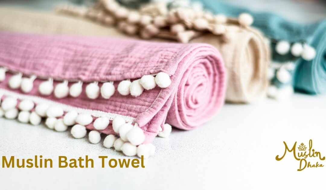 Amazing Muslin Bath Towels : Everything you must know