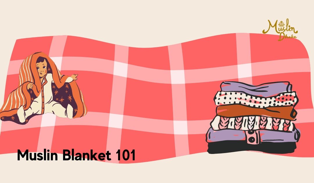 Muslin Blanket 101 : Exploring the Amazing blankets in