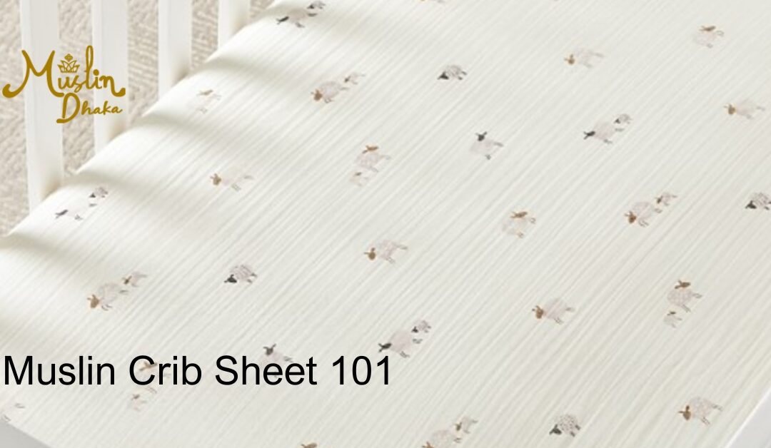 Muslin Crib Sheet 101 | Amazing Facts You Must Know in