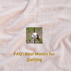 FAQ : Best Muslin for Quilting