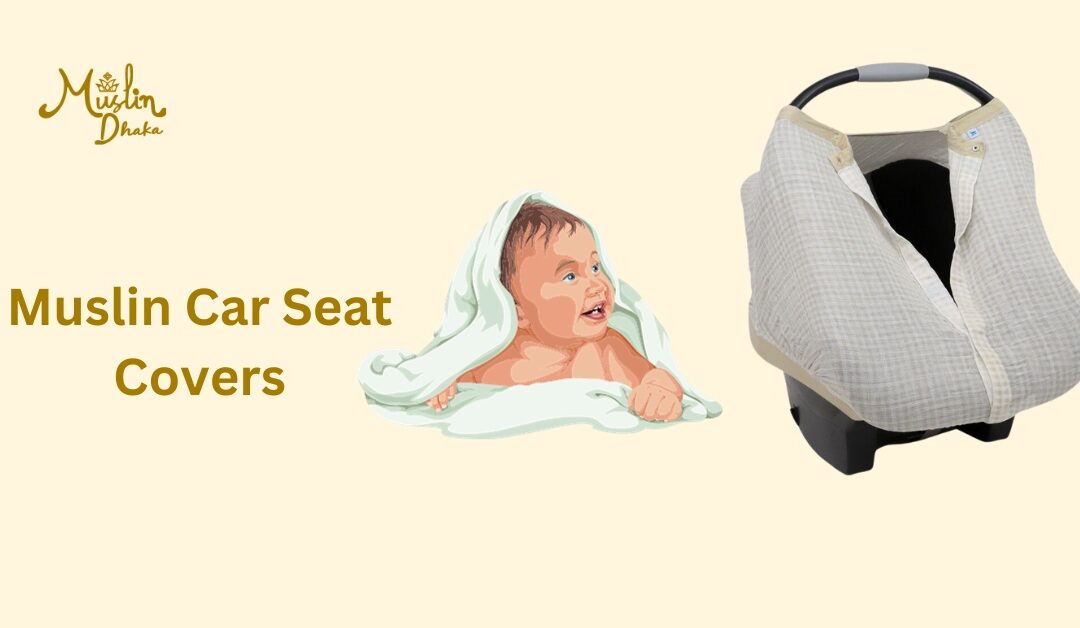 Cute Muslin Car Seat Covers : A Complete Guide for American Parents