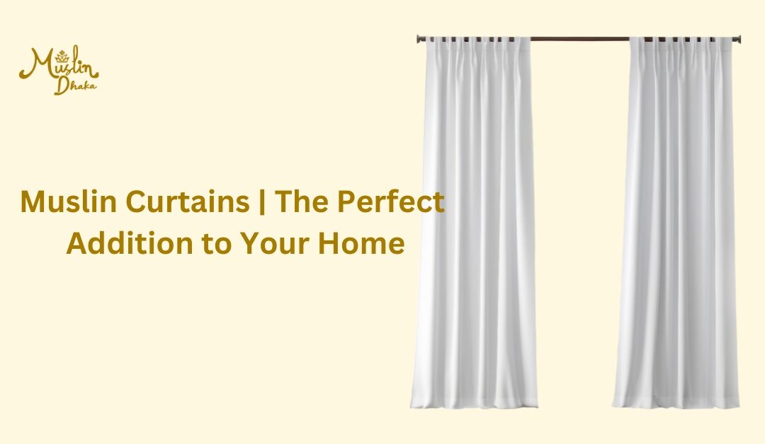 Muslin Curtains | The Perfect Addition to Your Home