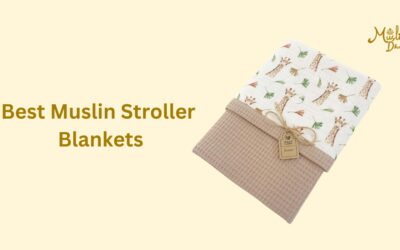 7 Best Muslin Stroller Blankets : A complete Buying Guide