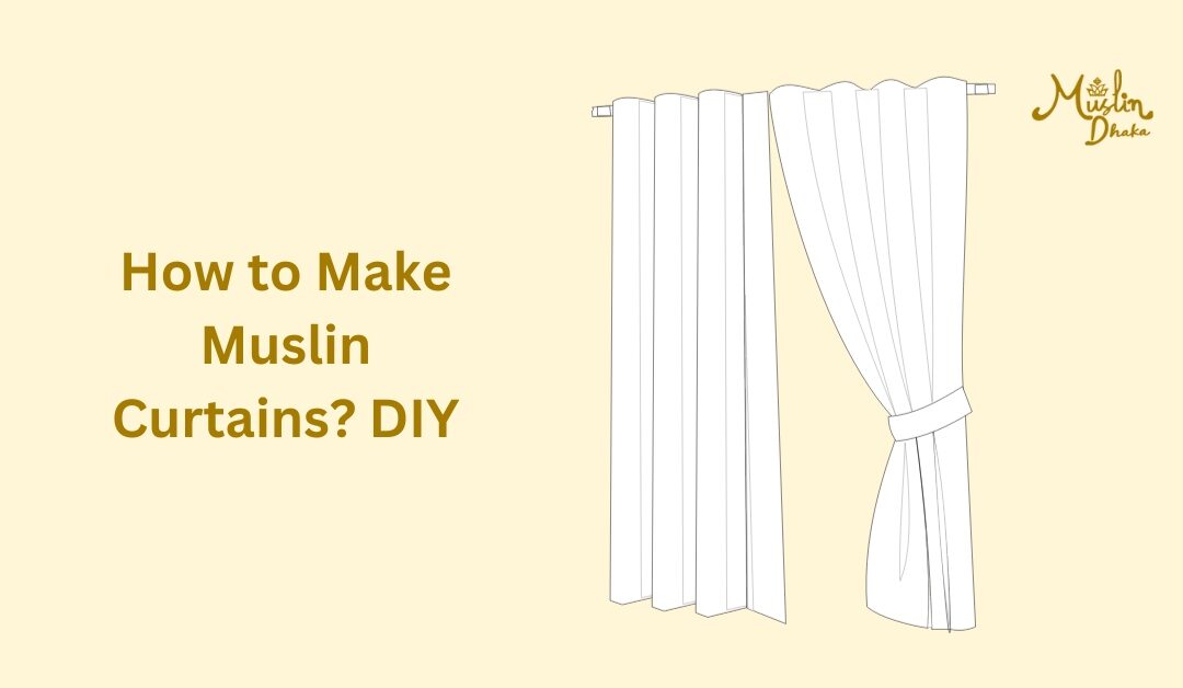 How to Make Muslin Curtains? A Complete DIY Solution