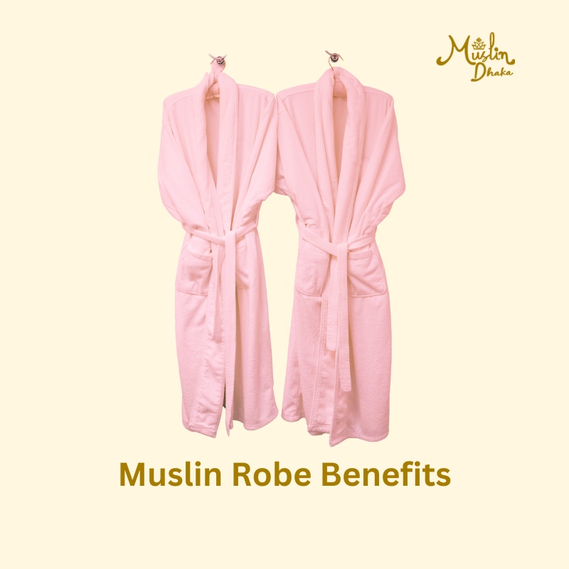Muslin Robe Benefits