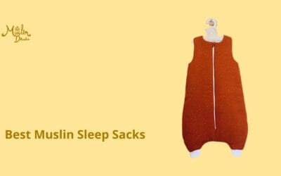 7 Best Muslin Sleep Sacks for Your Baby’s Sweetest Dreams