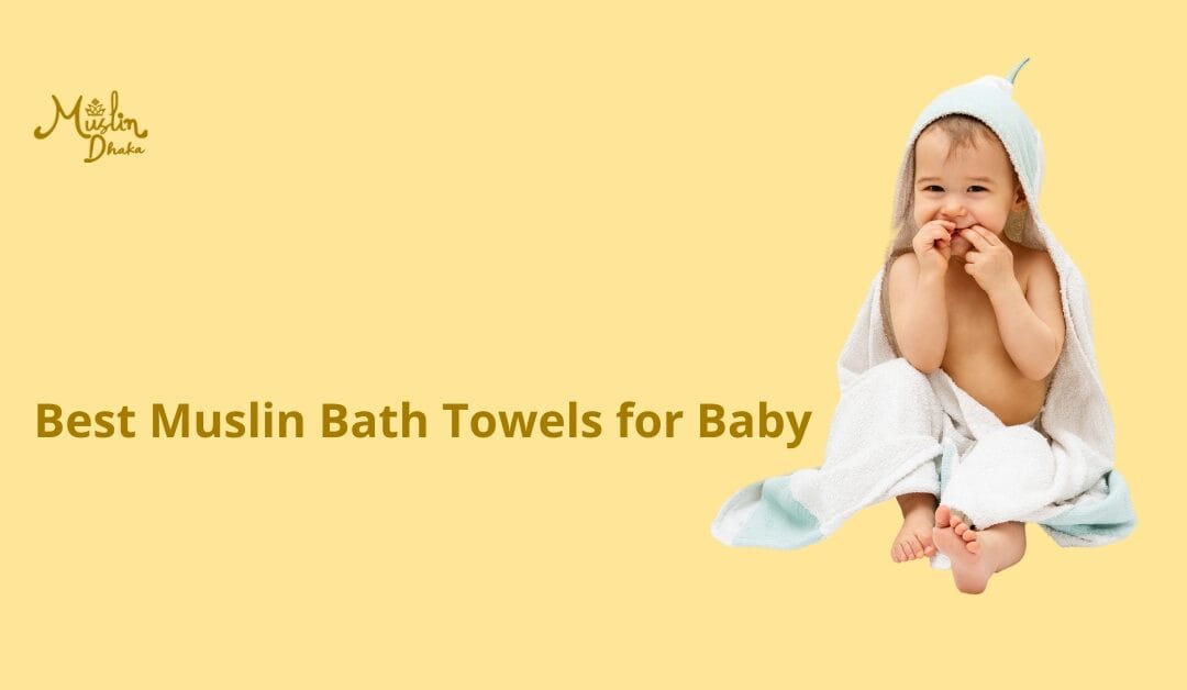 5 Best Muslin Bath Towels for Baby : Choose the Right One!