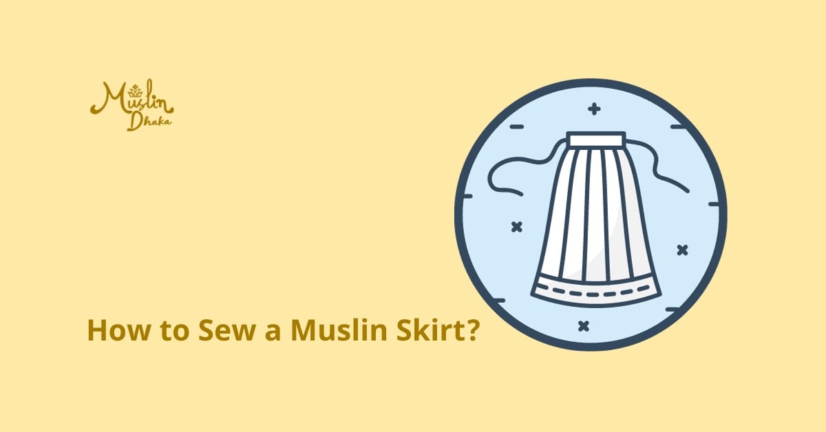 How to Sew a Muslin Skirt? How to Sew a Muslin Skirt?
