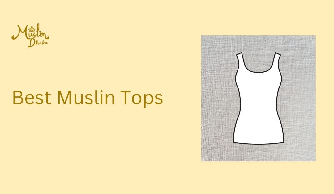 11 Best Muslin Tops : Stay Cool and Stylish