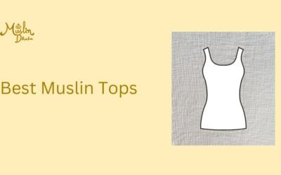 11 Best Muslin Tops : Stay Cool and Stylish