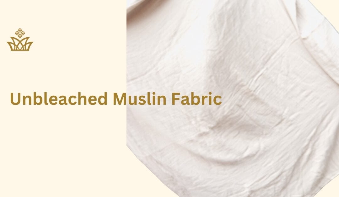 Natural Unbleached Muslin fabric: A complete guide
