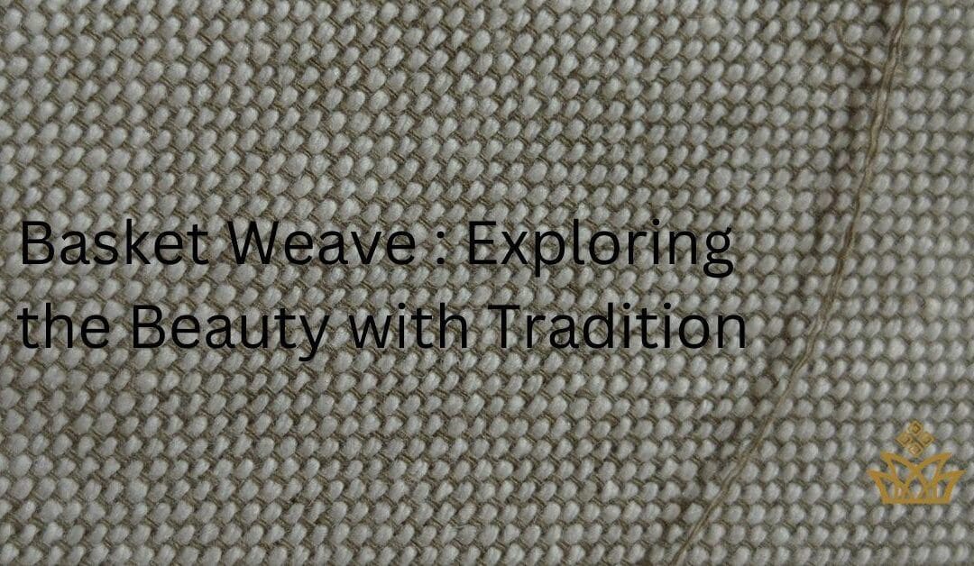 Basket Weave : Exploring the Beauty with Tradition