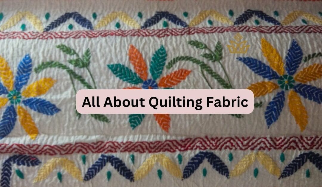 Extraordinary Quilting Fabric: Everything you need to know