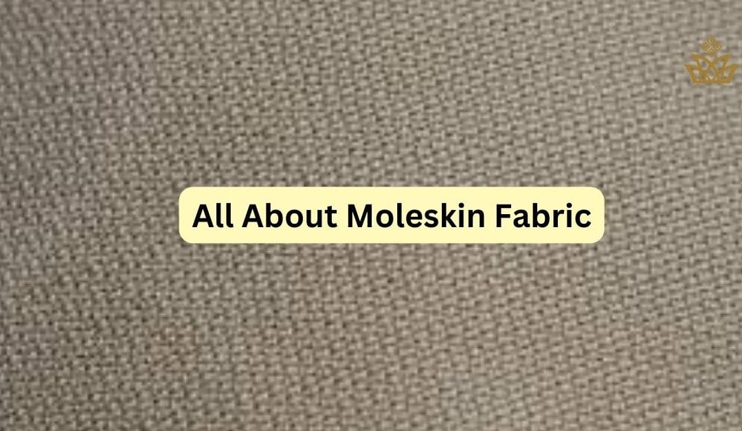 Amazing Moleskin Fabric: Traits, Uses & More