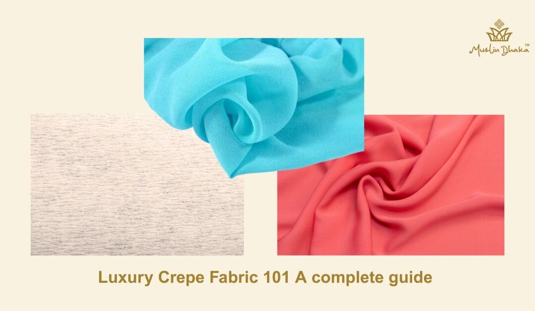 Luxury Crepe Fabric 101 A complete guide