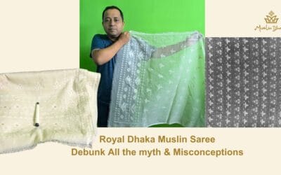 Most Luxurious Dhaka Muslin Saree : Debunk All the myth & Misconceptions