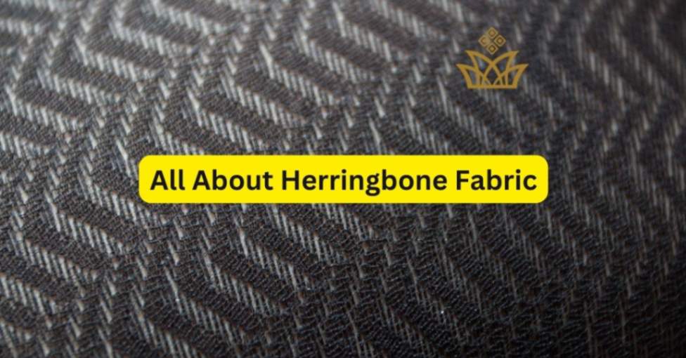 Herringbone Fabric History, Construction Traits, Uses and More