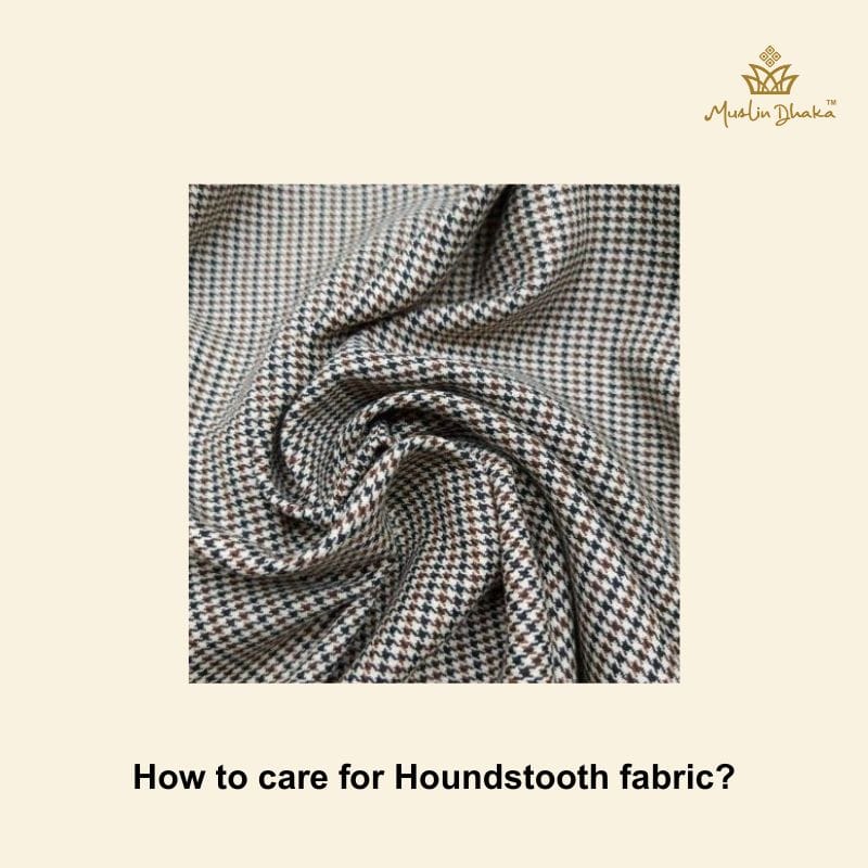 How to care for Houndstooth fabric