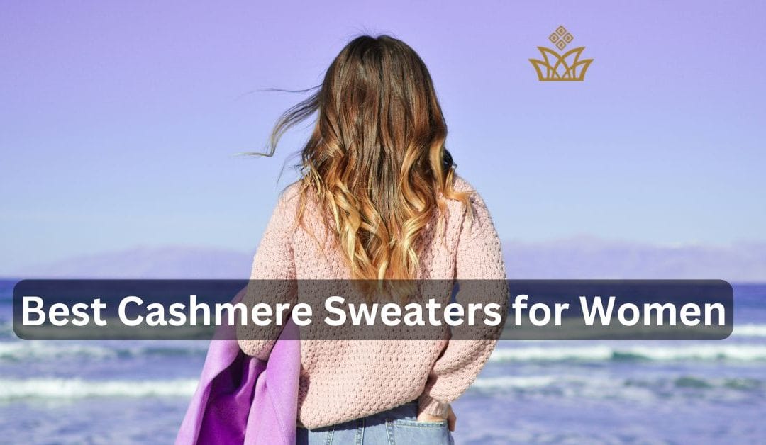 5 Best Cashmere Sweaters for Women: Find the Right One!