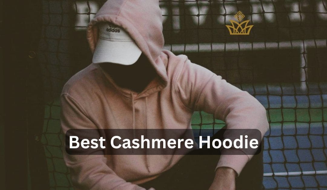 5 Best Cashmere Hoodies: Find Your Favorite Brand